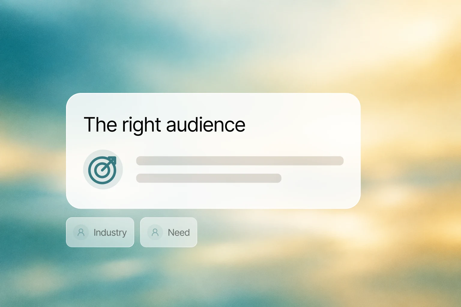 The right audience, industry and need.