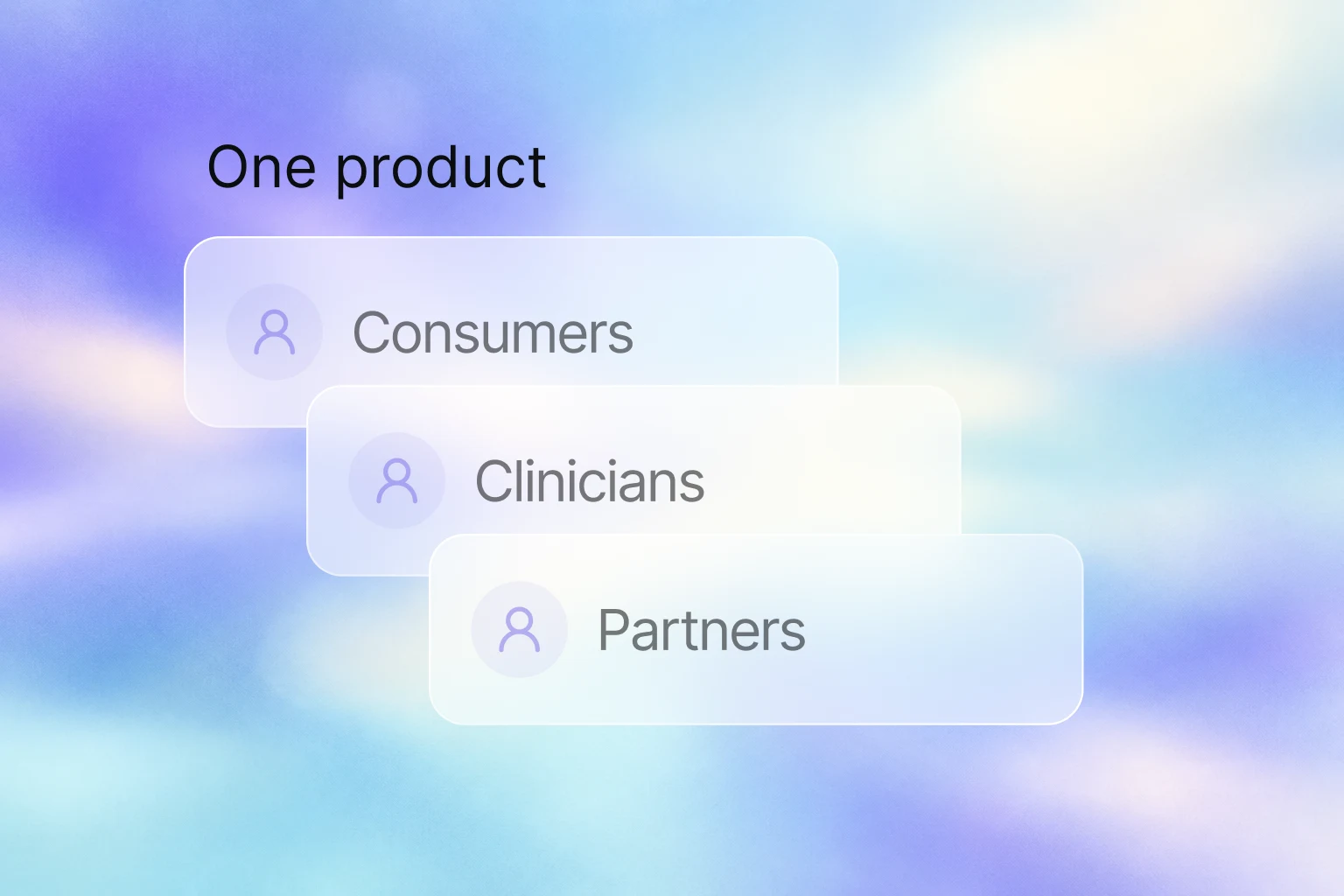 One product, different value for consumers, clinicians and partners.