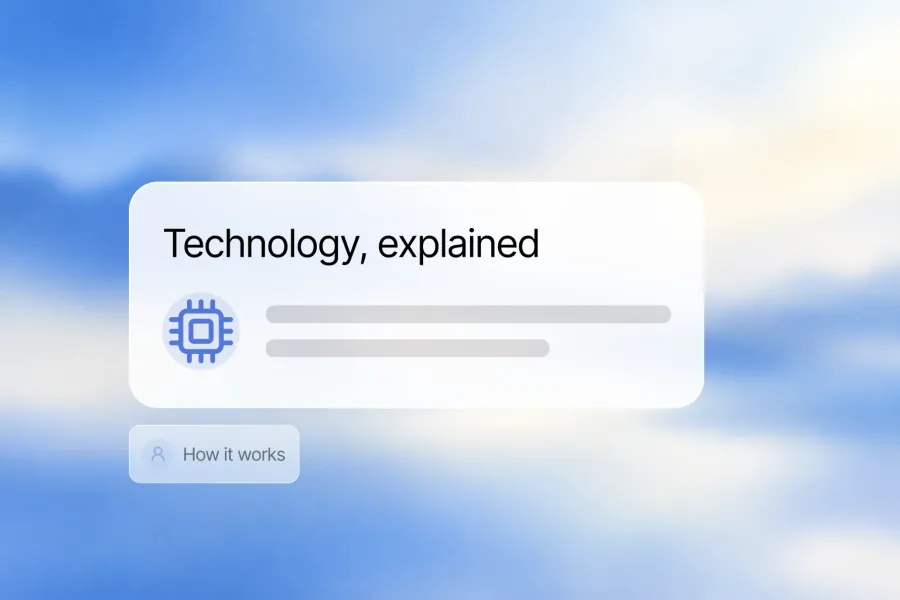Complex products require clarity. Technology, explained, How it works.